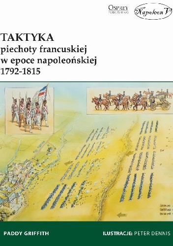 Okładka: Paddy Griffith - Taktyka piechoty francuskiej w epoce napoleońskiej 1792-1815