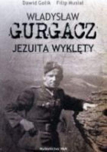 Okładka: Filip Musiał - Władysław Gurgacz Jezuita wyklęty