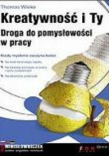 Okładka: Thomas Wieke - Kreatywność i Ty. Droga do pomysłowości w pracy