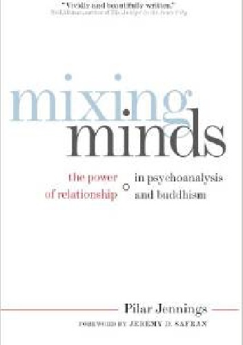 Okładka: Pilar Jennings - Mixing Minds: The Power of Relationship in Psychoanalysis and Buddhism