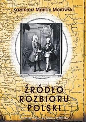 Okładka: Kazimierz Morawski - Źródło rozbioru Polski