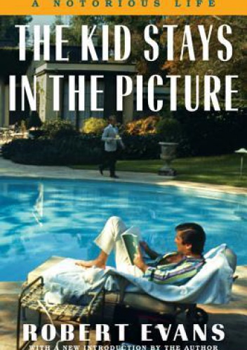 Okładka: Robert Evans - The Kid Stays in the Picture: A Notorious Life