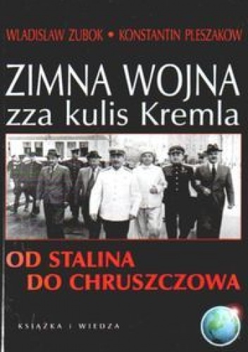 Okładka: Wladislaw Zubok - Zimna wojna zza kulis Kremla. Od Stalina do Chruszczowa