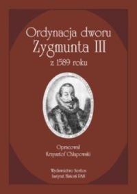 Okładka: Krzysztof Chłapowski - Ordynacja dworu Zygmunta III z 1589 roku