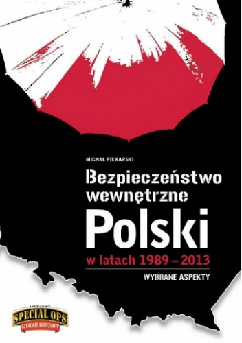 Okładka: Michał Piekarski - Bezpieczeństwo Wewnętrzne Polski w latach 1989-2013. Wybrane aspekty