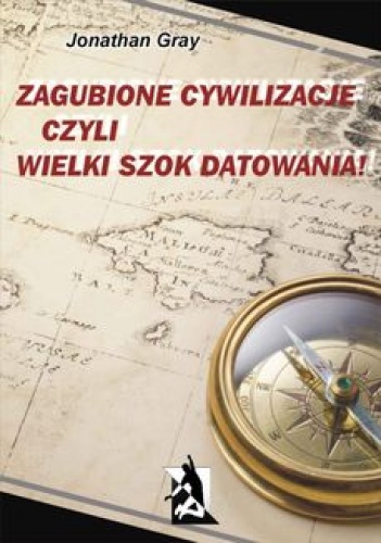 Okładka: Jonathan Gray - Zagubione cywilizacje czyli wielki szok datowania!