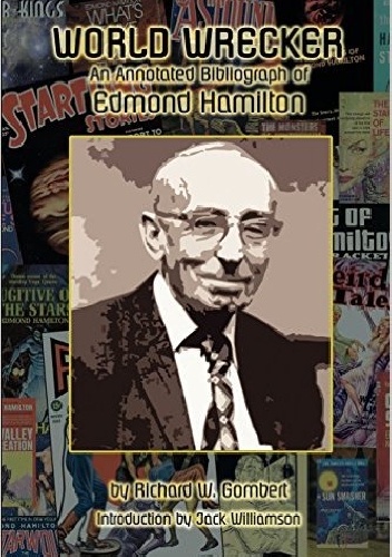 Okładka: Richard W. Gombert - World Wrecker: An Annotated Bibliography of Edmond Hamilton