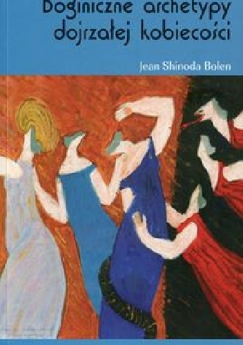Okładka:  Jean Shinoda Bolen - Boginiczne archetypy dojrzałej kobiecości