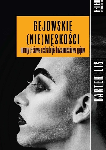 Okładka: Bartek Lis - Gejowskie (nie)męskości. Normy płciowe a strategie tożsamościowe gejów