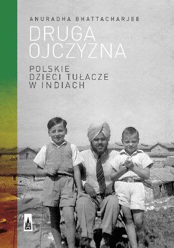 Okładka: Anuradha Bhattacharjee - Druga ojczyzna. Polskie dzieci tułacze w Indiach