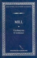 Okładka: John Stuart Mill - Utylitaryzm ; O wolności