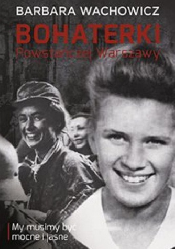 Okładka: Barbara Wachowicz - Bohaterki Powstańczej Warszawy