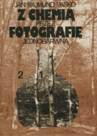 Okładka: Jan Rajmund Paśko - Z chemią przez fotografię jednobarwną