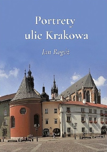 Okładka: Jan Rogóż - Portrety ulic Krakowa