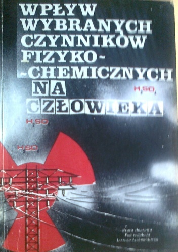 Okładka:  praca zbiorowa - Wpływ wybranych czynników fizyko-chemicznych na człowieka