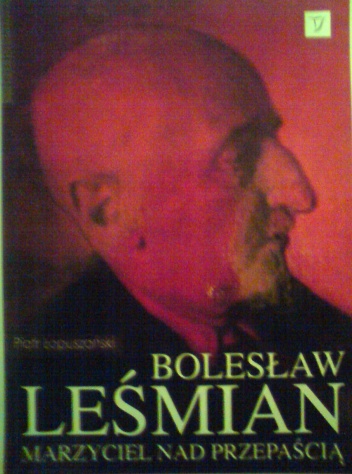 Okładka: Piotr Łopuszański - Bolesław Leśmian. Marzyciel nad przepaścią