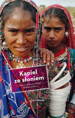 Okładka: Claire Fontaine - Kąpiel ze słoniem. Matka i córka w podróży dookoła świata