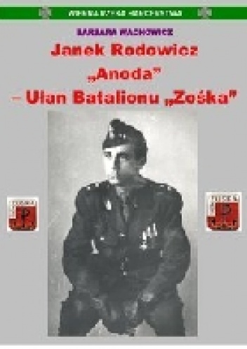 Okładka: Barbara Wachowicz - Wierna Rzeka Harcerstwa. Janek Rodowicz "Anoda" - Ułan Batalionu "Zośka"