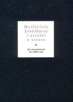 Okładka: Jan Białostocki - Myśliciele, kronikarze i artyści o sztuce. Od starożytności do 1500 roku