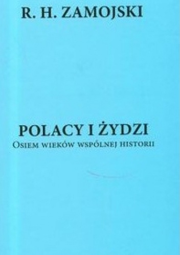 Okładka: R. H. Zamojski - Polacy i Żydzi. Osiem wieków wspólnej historii