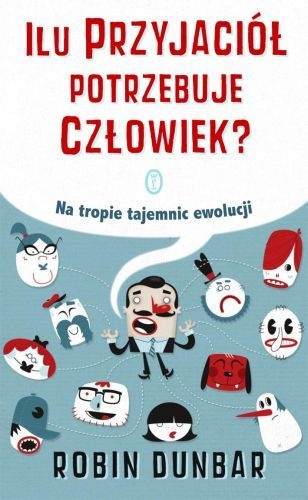 Okładka: Robin Dunbar - Ilu przyjaciół potrzebuje człowiek? : liczba Dunbara i inne wybryki ewolucji