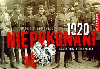 Okładka: Witold Sienkiewicz - Niepokonani 1920 Wojna polsko-bolszewicka