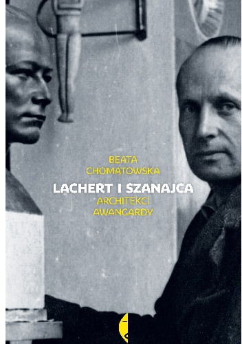 Okładka: Beata Chomątowska - Lachert i Szanajca. Architekci awangardy