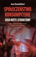 Okładka: Jean Baudrillard - Społeczeństwo konsumpcyjne. Jego mity i struktury