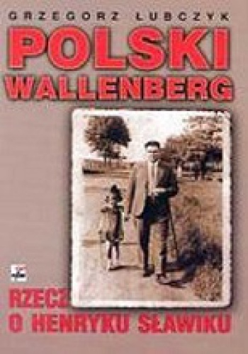 Okładka: Grzegorz Łubczyk - Polski Wallenberg. Rzecz o Henryku Sławiku