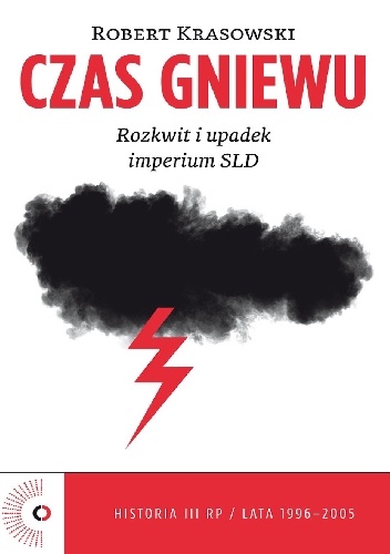 Okładka: Robert Krasowski - Czas gniewu. Rozkwit i upadek imperium SLD