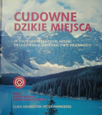 Okładka: Claes Grundsten - Cudowne dzikie miejsca. 40 najwspanialszych miejsc światowego dziedzictwa przyrody.