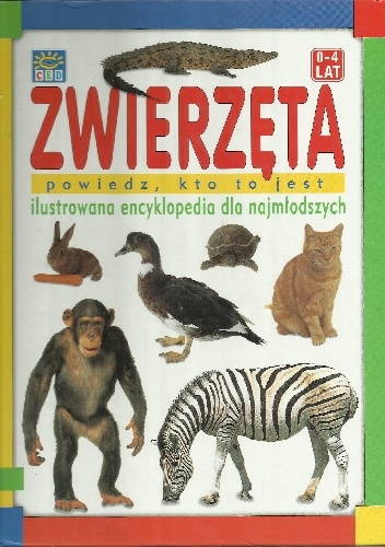 Okładka:  autor nieznany - Zwierzęta. Powiedz, kto to jest. Ilustrowana encyklopedia dla najmłodszych