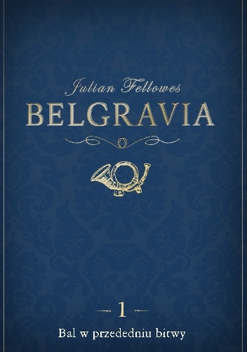 Okładka: Julian Fellowes - Belgravia. Bal w przededniu bitwy