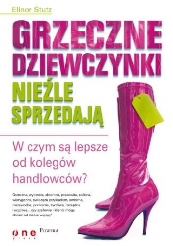 Okładka: Elinor Stutz - Grzeczne dziewczynki nieźle sprzedają. W czym są lepsze od kolegów handlowców?