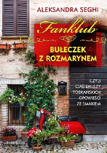 Okładka: Aleksandra Seghi - Fanklub bułeczek z rozmarynem, czyli ciąg dalszy toskańskich opowieści ze smakiem