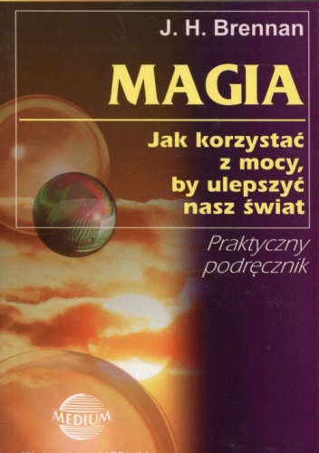 Okładka: James Herbert Brennan - Magia. Jak korzystać z mocy, by ulepszyć nasz świat