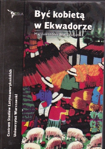 Okładka: Magdalena Śniadecka-Kotarska - Być kobietą w Ekwadorze