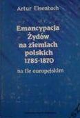 Okładka: Artur Eisenbach - Emancypacja Żydów na ziemiach polskich 1785-1870 na tle europejskim