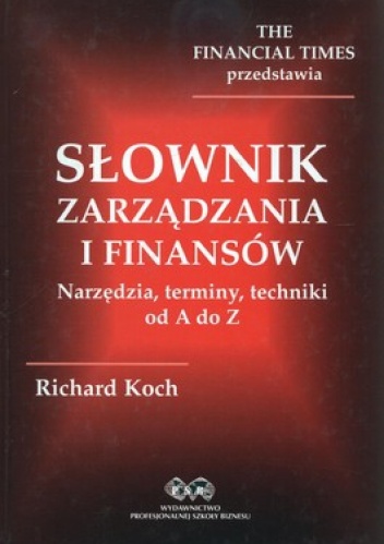 Okładka: Richard Koch - Słownik zarządzania i finansów. Narzędzia, terminy, techniki od A do Z