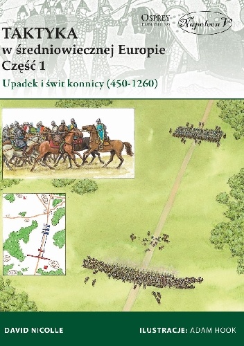 Okładka: David Nicolle - Taktyka w średniowiecznej Europie Część 1: Upadek i świt konnicy (450-1260)