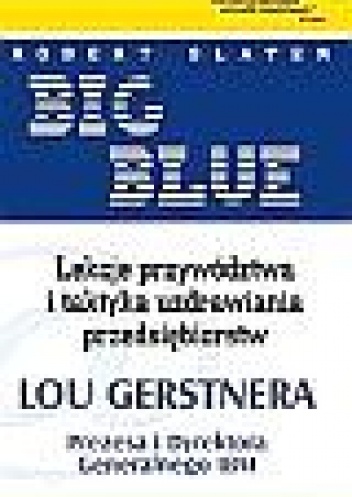 Okładka: Robert Slater - Big Blue. Lekcje przywództwa i taktyka uzdrawiania przedsięb