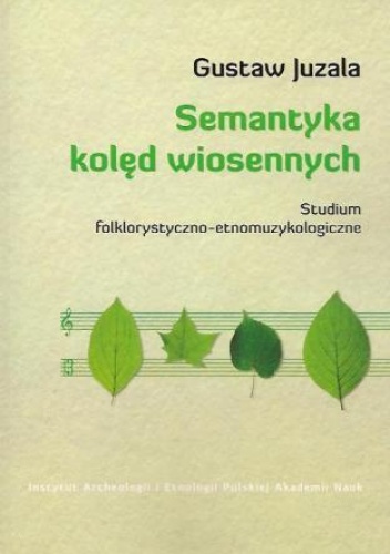 Okładka: Gustaw Juzala - Semantyka kolęd wiosennych. Studium folklorystyczno-etnomuzykologiczne