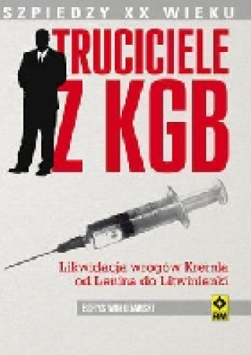 Okładka: Borys Wołodarski - Truciciele z KGB. Likwidacja wrogów Kremla od Lenina do Litwinienki