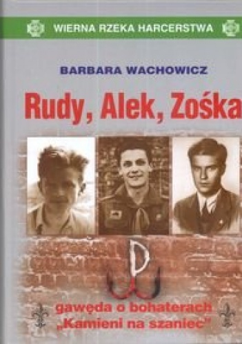 Okładka: Barbara Wachowicz - Rudy, Alek, Zośka: Gawęda o bohaterach "Kamieni na szaniec"