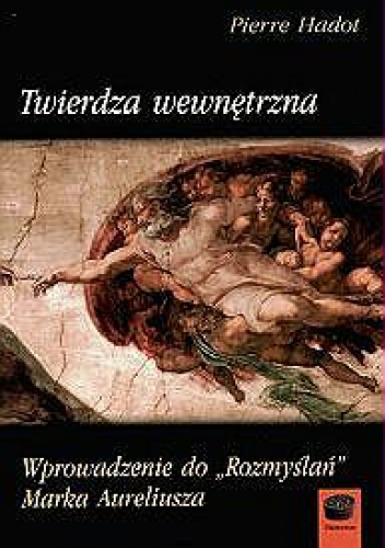 Okładka: Pierre Hadot - Twierdza wewnętrzna. Wprowadzenie do "Rozmyślań" Marka Aureliusza