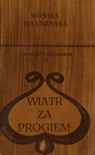 Okładka: Monika Warneńska - Wiatr za progiem. Opowieść o Żeromskim