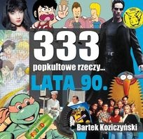 Okładka: Bartek Koziczyński - 333 popkultowe rzeczy... Lata 90.