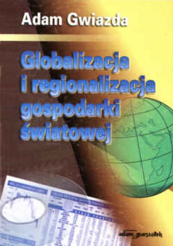 Okładka: Adam Gwiazda - Globalizacja i regionalizacja gospodarki światowej