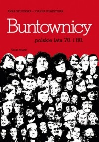 Okładka: Joanna Wawrzyniak - Buntownicy. Polskie lata 70. i 80.