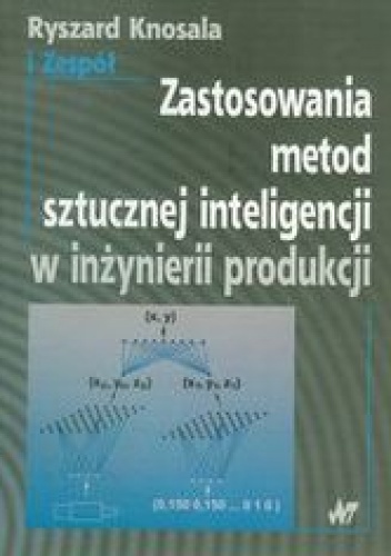 Okładka: Ryszard Knosala - Zastosowania metod sztucznej inteligencji w inżynierii produkcji